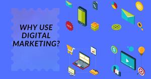 Why Use Digital Marketing